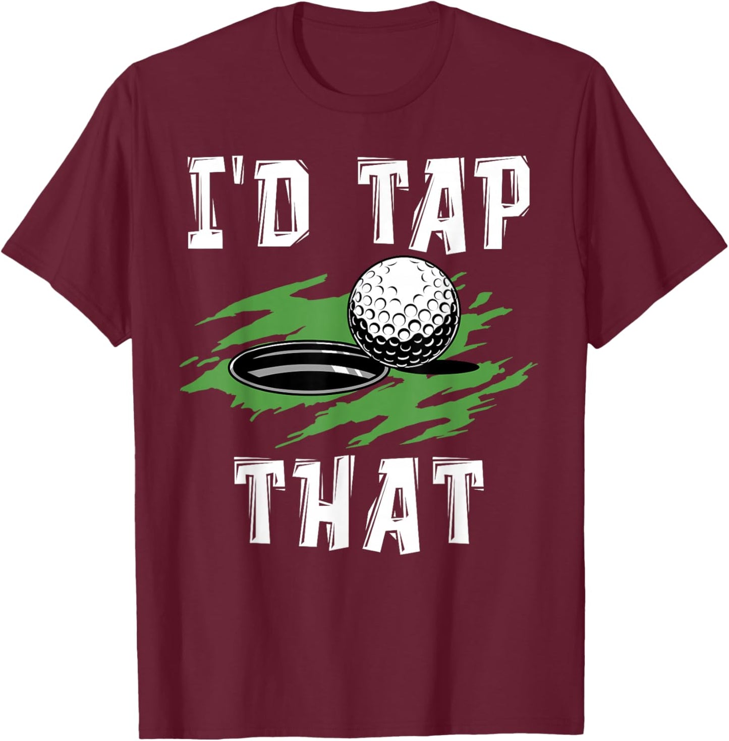 I'd tap That - Funny Golf Adult Humor Sarcastic T-Shirt - T-Shirt | Maroon