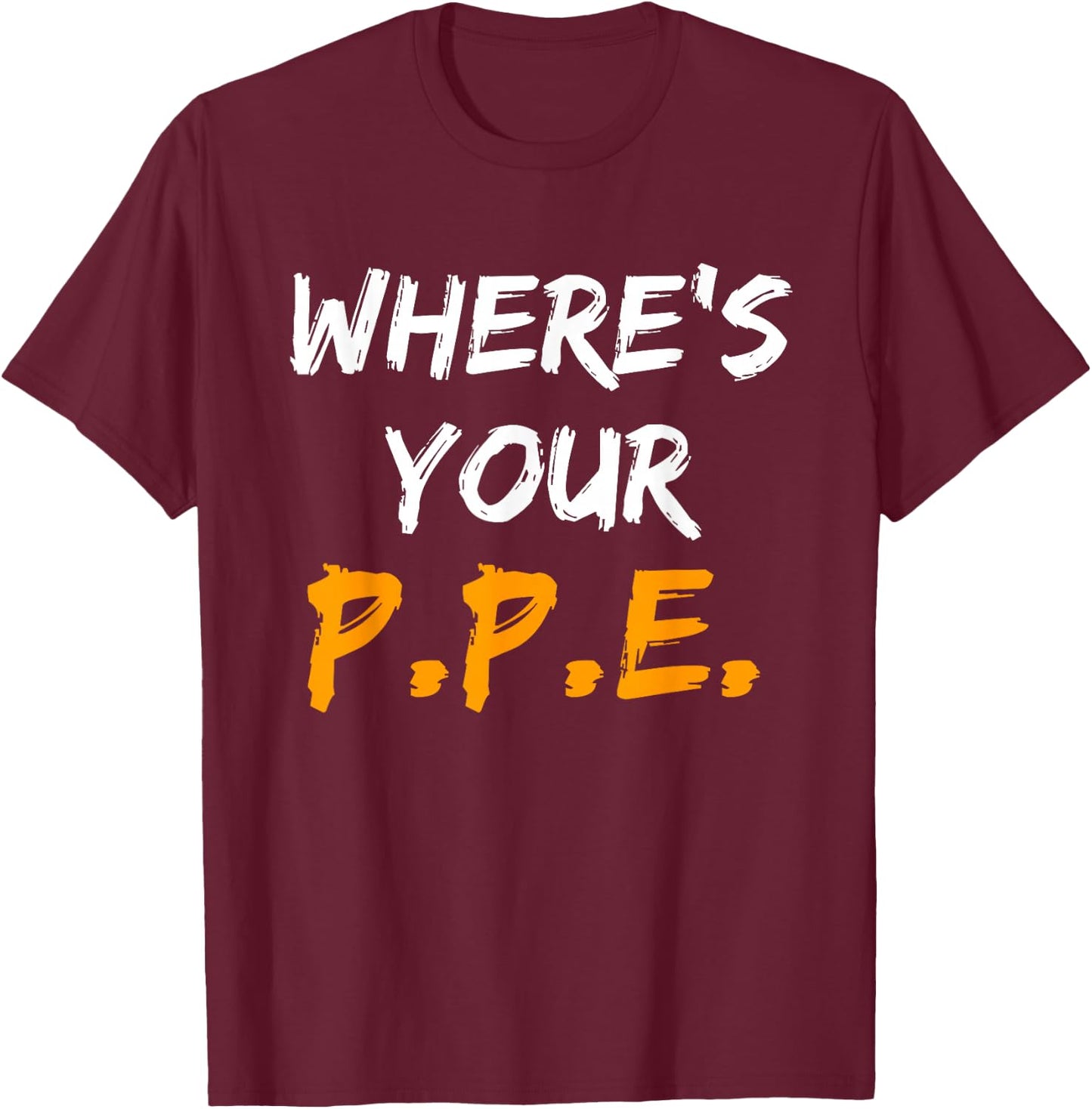 Wheres Your PPE for Safety Team EHS T-Shirt - T-Shirt | Maroon