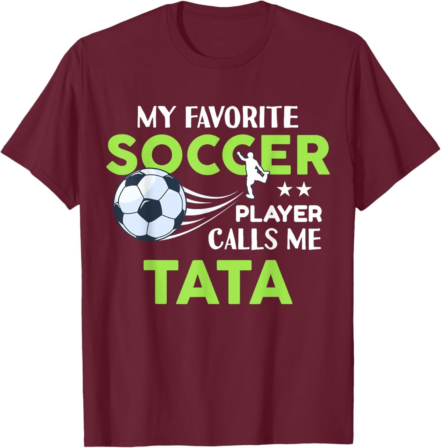 Soccer Tata My Favorite Player Calls Me For Family Party T-Shirt - T-Shirt | Maroon