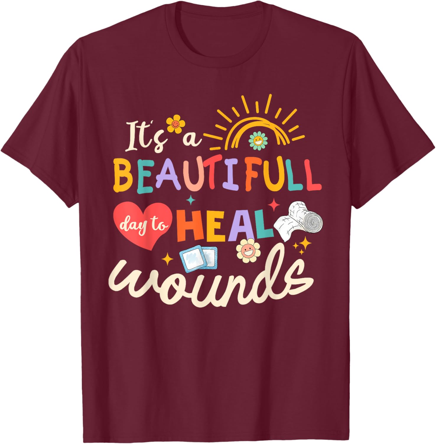 Its A Beautiful Day To Heal Wounds Retro Wound Care Nurse Os T-Shirt - T-Shirt | Maroon