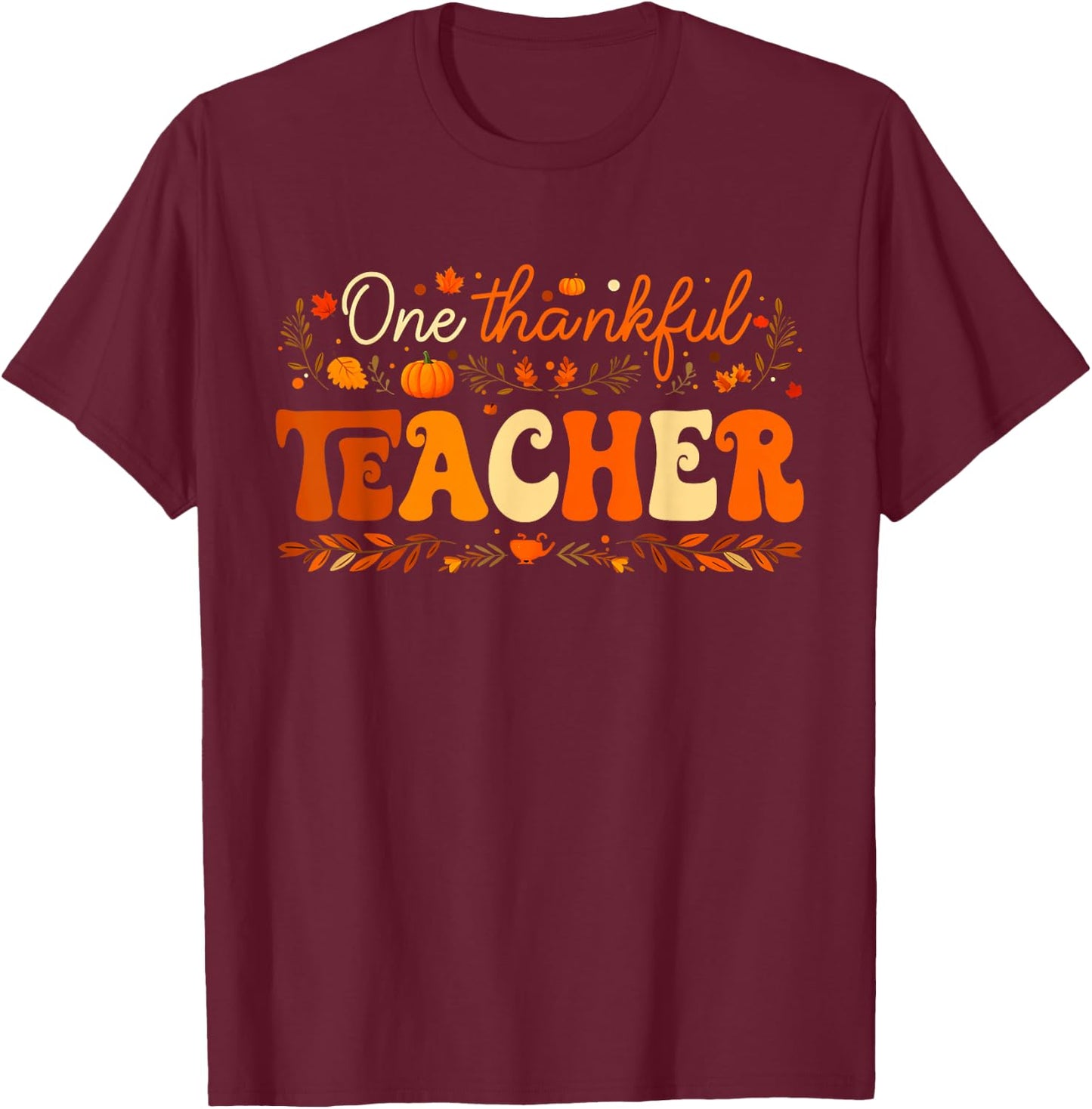 One Thankful Teacher Thanksgiving Pumpkin Fall Autumn T-Shirt - T-Shirt | Maroon