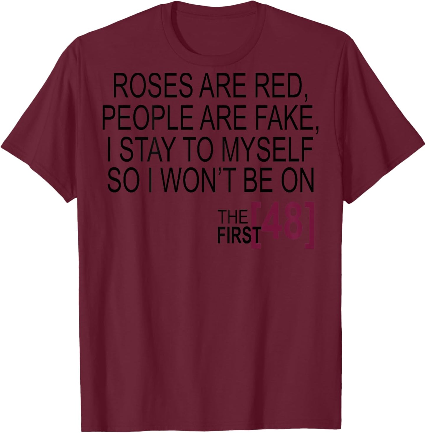 Roses Are Red, People Are Fake, I Stay To Myself (on Back) T-Shirt - T-Shirt | Maroon