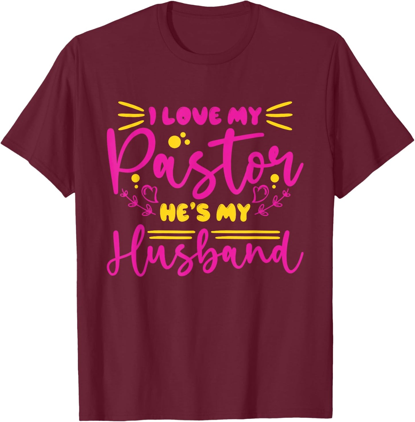 I Love My Pastor He's My Husband, Design for pastor's wife T-Shirt - T-Shirt | Maroon