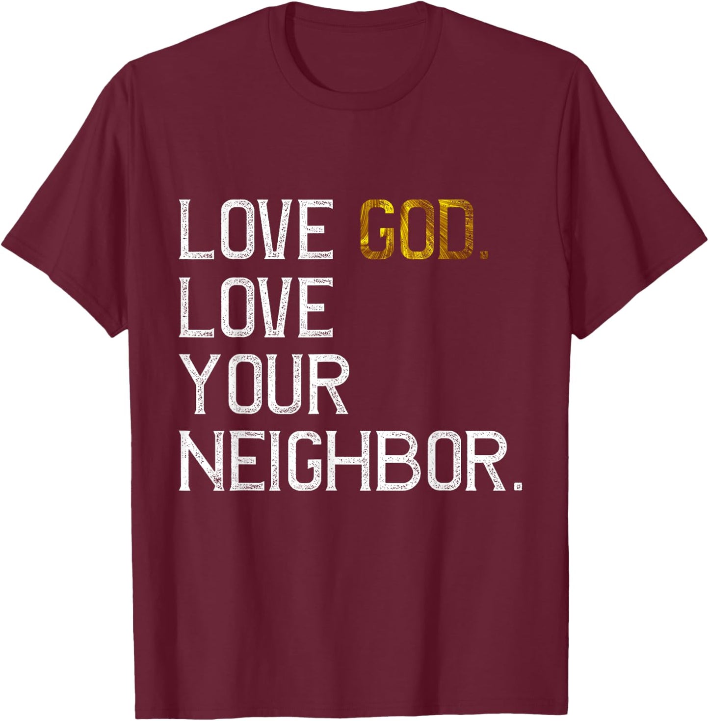 Distressed Love God Love Your Neighbor, Jesus Live by Faith T-Shirt - T-Shirt | Maroon