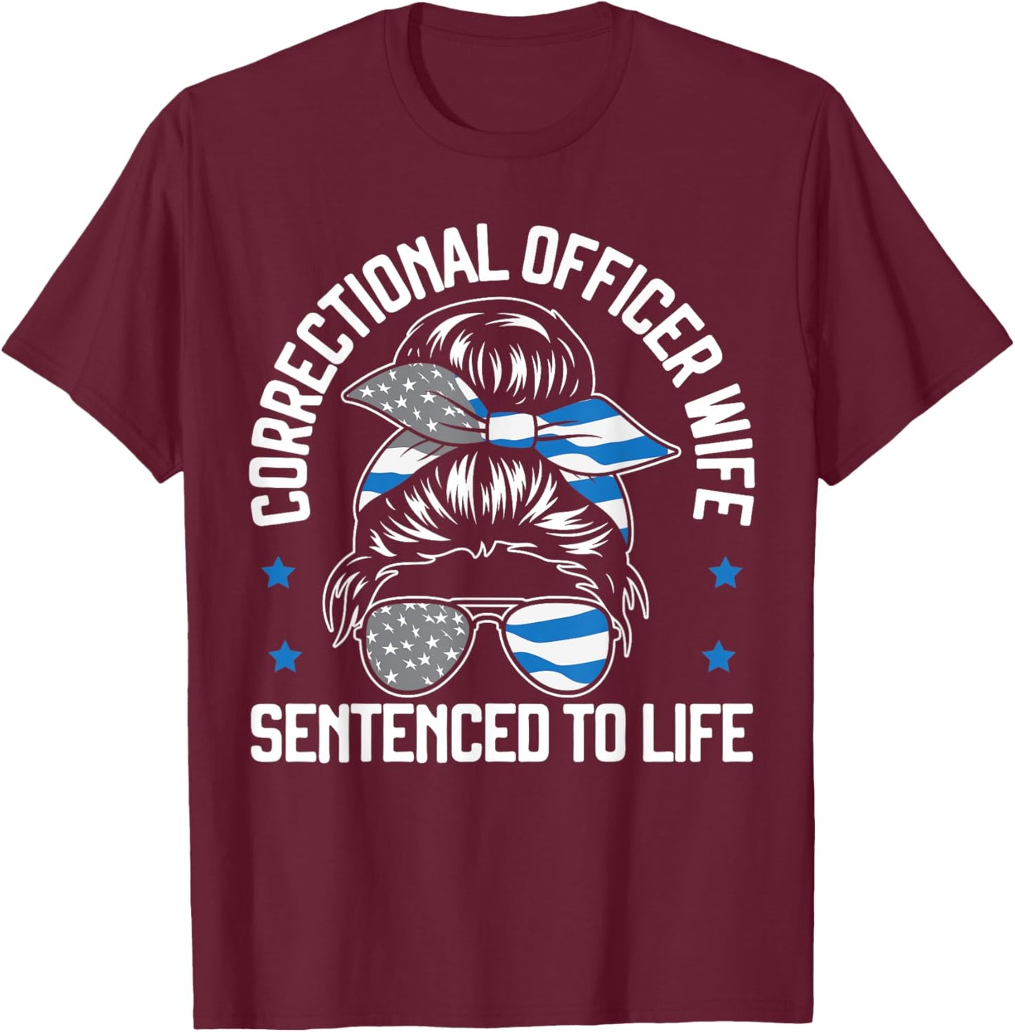 Correctional Officer Wife Sentenced To Life T-Shirt - T-Shirt | Maroon