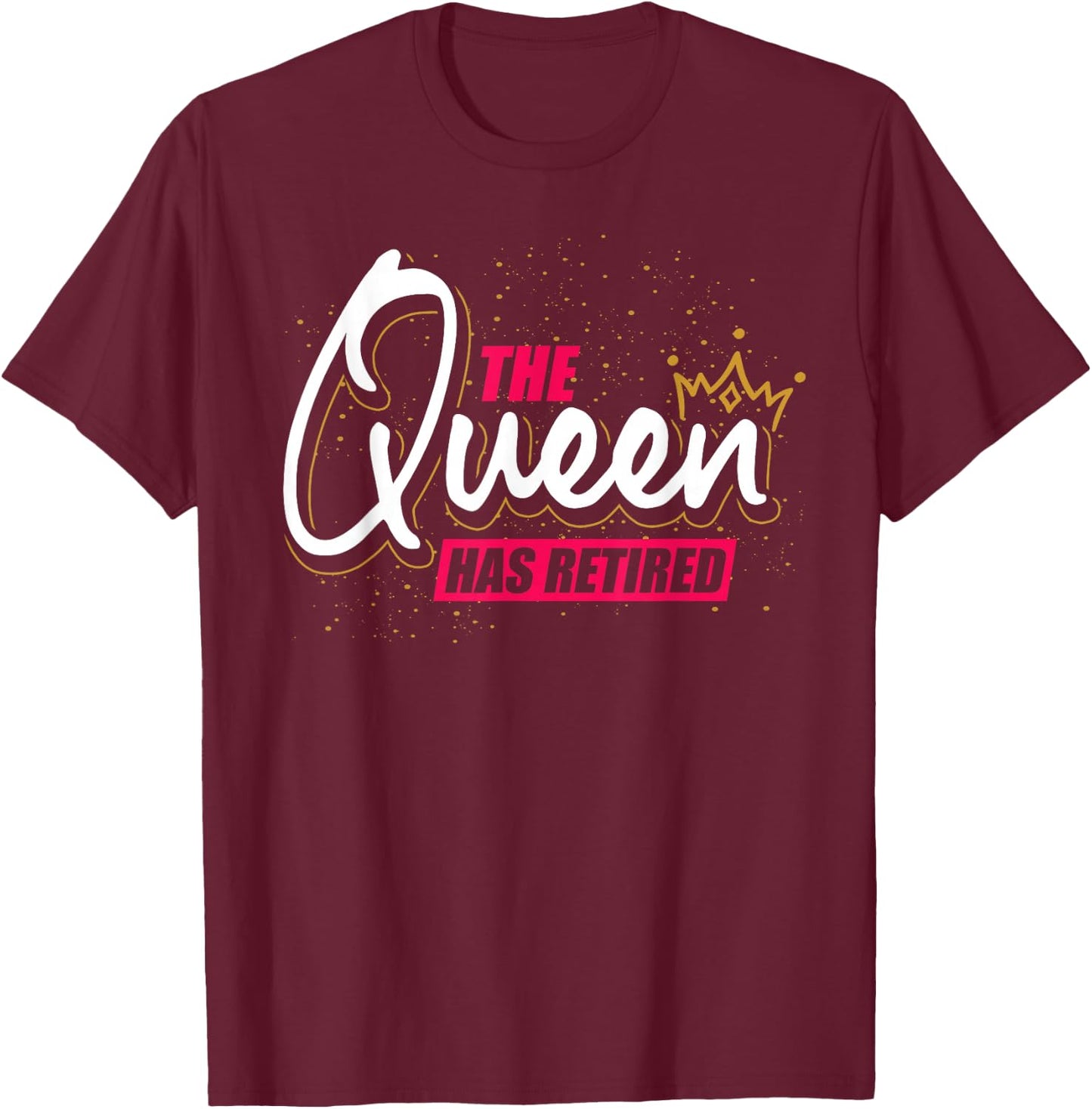 Grandma On Pension Gift The Queen Has Retired Retirement T-Shirt - T-Shirt | Maroon