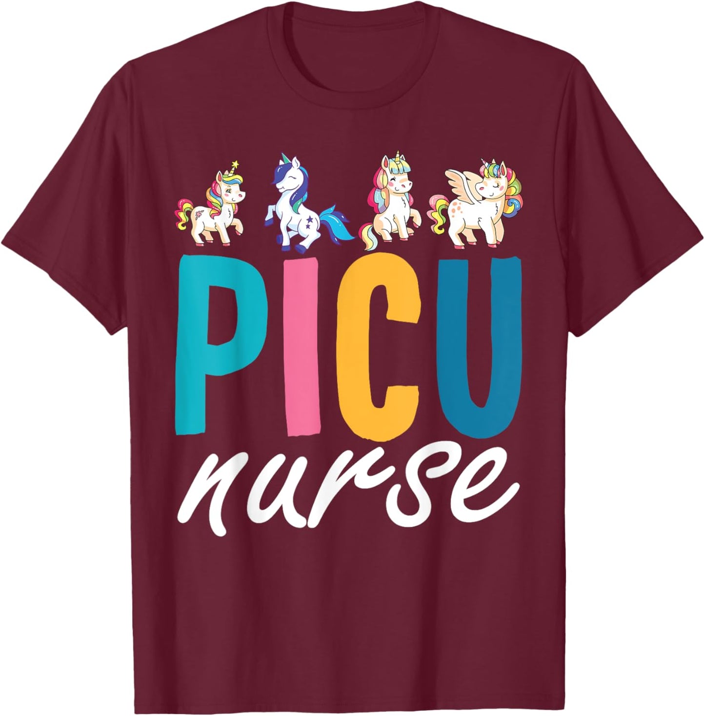 PICU Nurse Pediatric Unicorn Nurse Appreciation Nursing T-Shirt - T-Shirt | Maroon