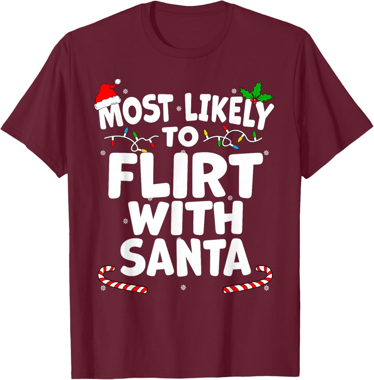 Most Likely To Flirt With Santa this Christmas T-Shirt - T-Shirt | Maroon
