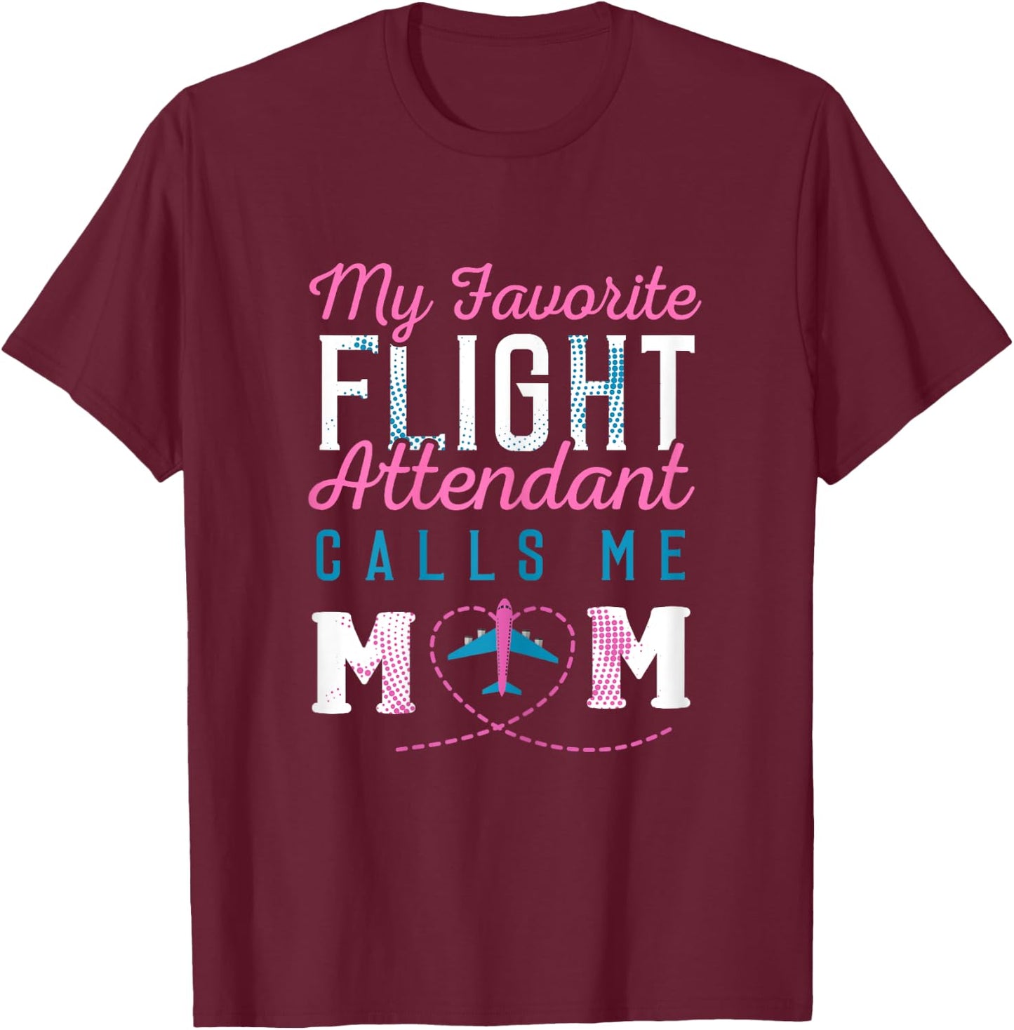Flight Attendant Mom Shirt Mother of Flight Attendant Gift T-Shirt - T-Shirt | Maroon