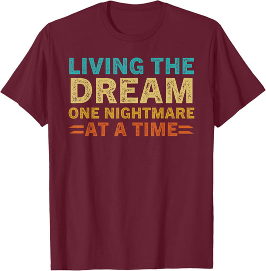 Living The Dream One Nightmare At A Time Sarcastic Sayings T-Shirt - T-Shirt | Maroon