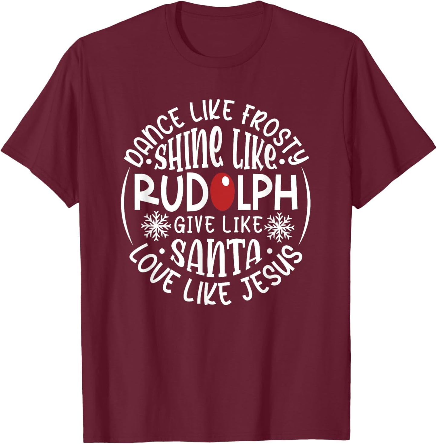 Christian Christmas Dance Like Frosty Shine Like Rudolph T-Shirt - T-Shirt | Maroon