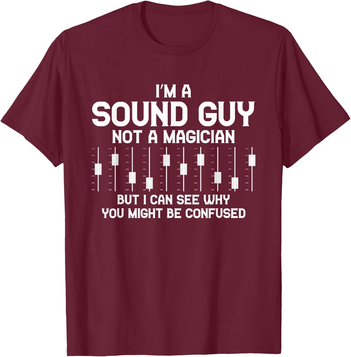 I'm A Sound Guy Sound Engineer Clay Mixer Gift T-Shirt - T-Shirt | Maroon