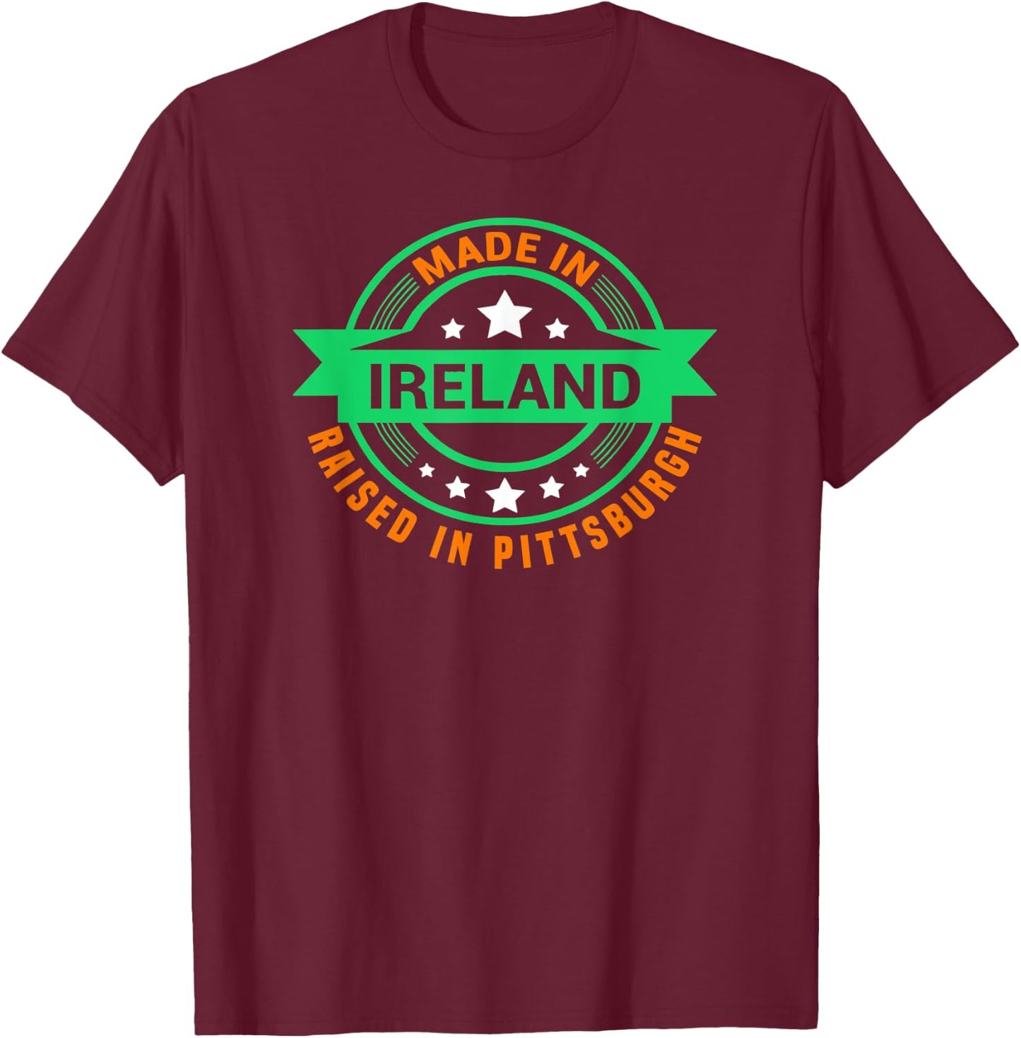 St Patrick's Day Made In Ireland Raised In Pittsburgh T-Shirt - T-Shirt | Maroon