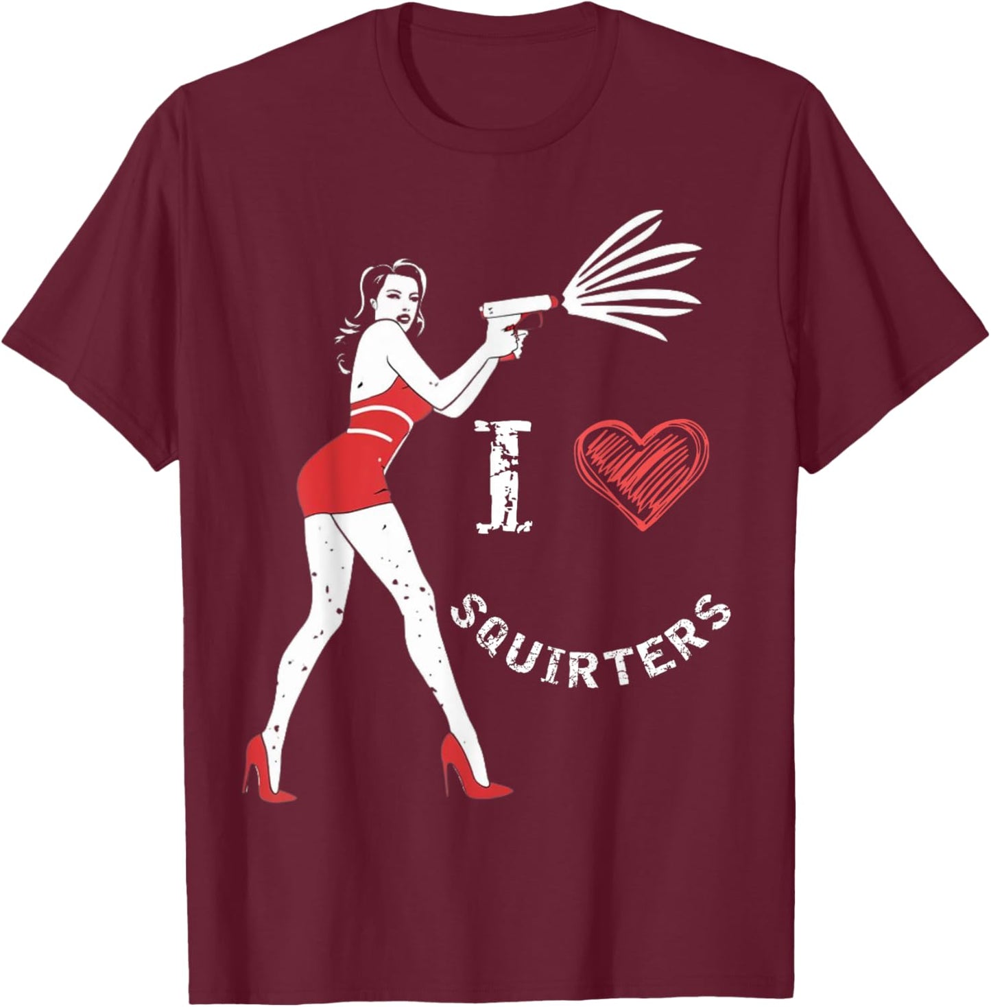 I Love Squirters Funny I Heart Squirters T-Shirt - T-Shirt | Maroon