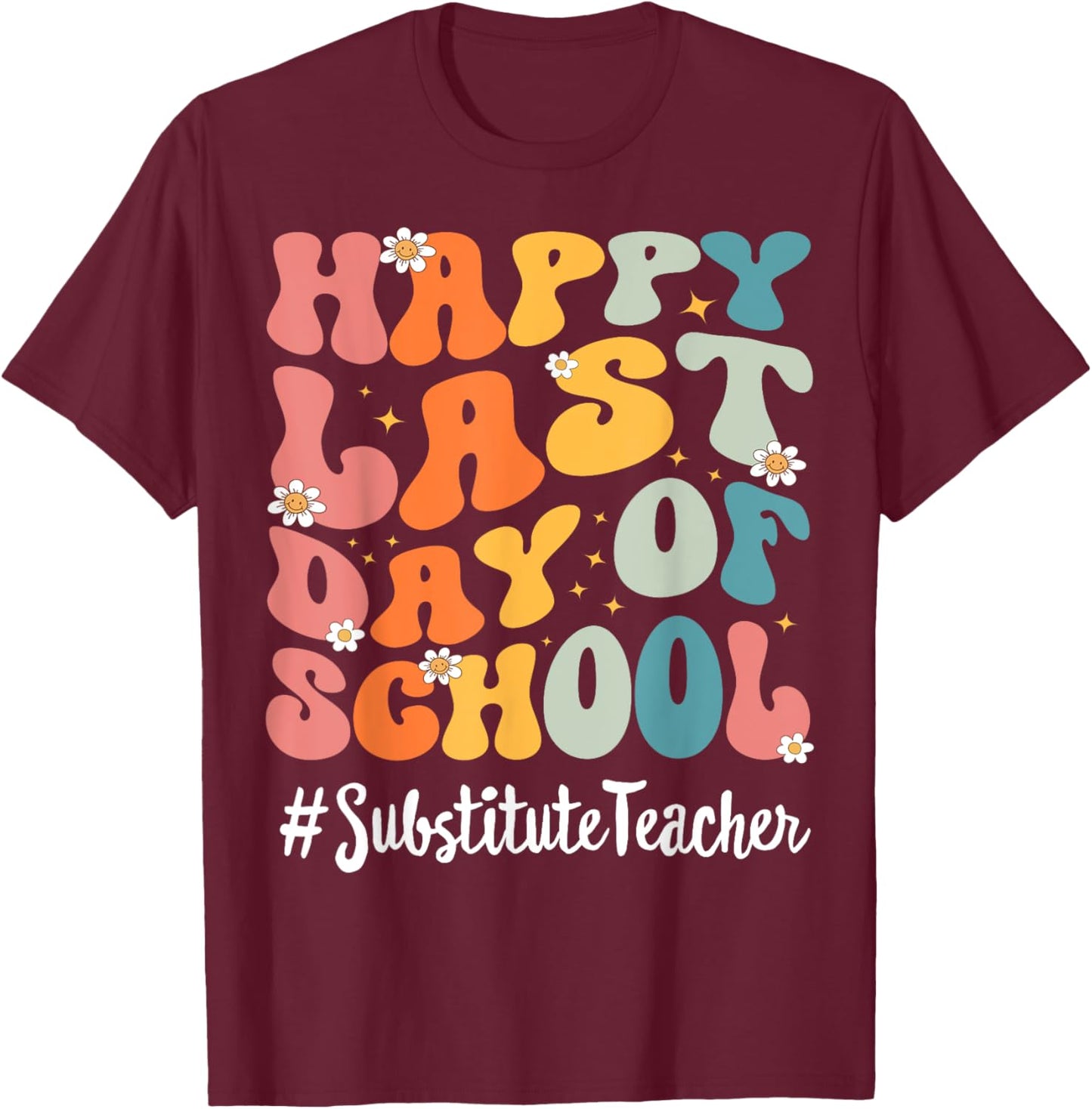 Retro Substitute Teacher Happy Last Day Of School Teacher Women Kids T-Shirt - T-Shirt | Maroon