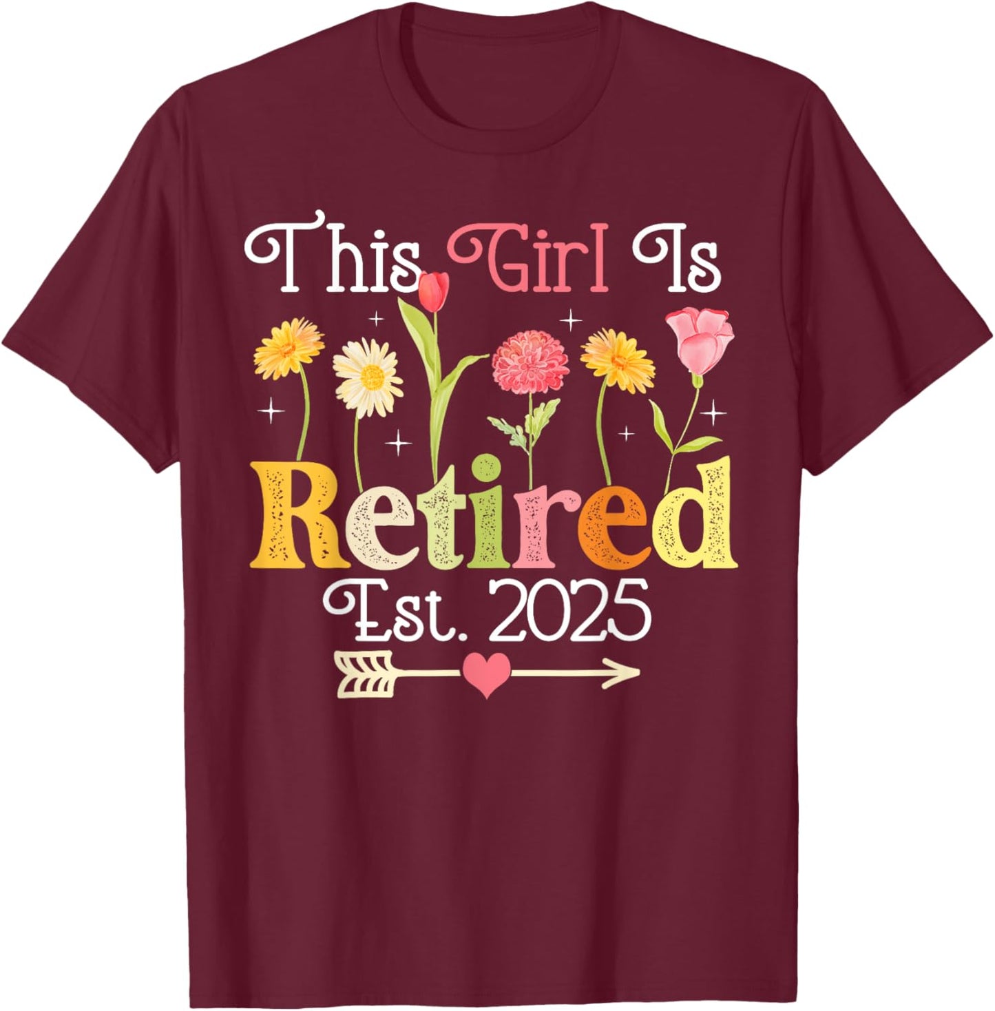 This Girl Is Retired Est 2025 Women Retirement Floral Funny T-Shirt - T-Shirt | Maroon