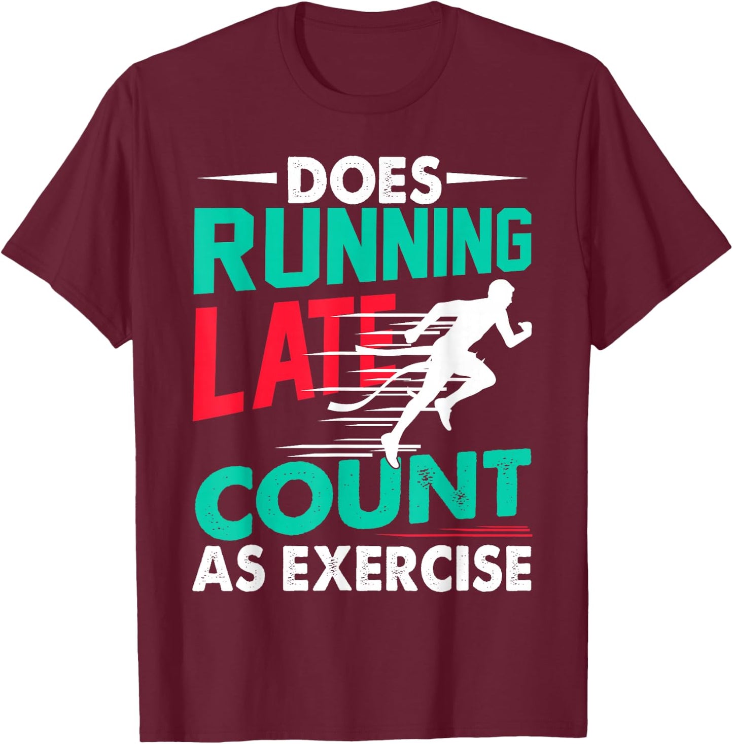 Does Running Late Count As Exercise Funny Workout Running T-Shirt - T-Shirt | Maroon