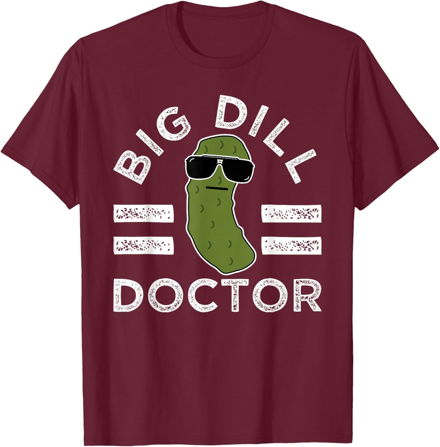 Pickle Pun Big Dill Doctor Funny Saying Medical Doc Humor T-Shirt - T-Shirt | Maroon