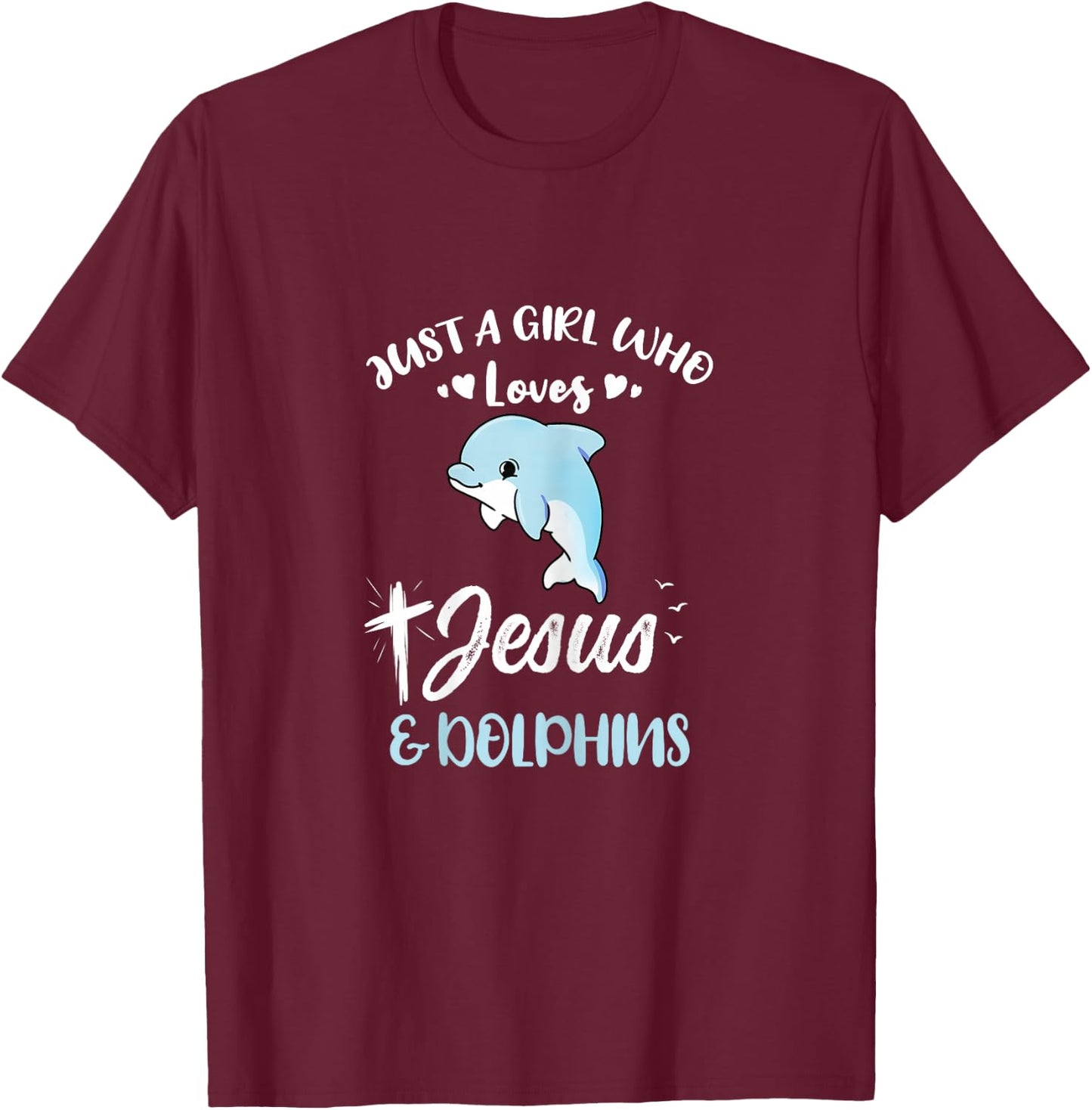 Just A Girl Who Loves Jesus And Dolphins T-Shirt - T-Shirt | Maroon