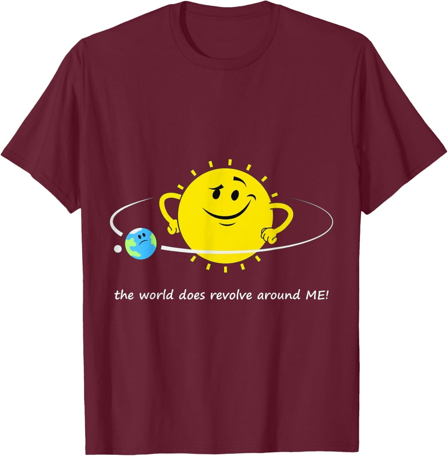The world does revolve around ME! Sun Earth Moon Space Orbit T-Shirt - T-Shirt | Maroon