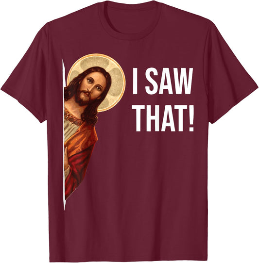 Funny Jesus I Saw That Christian Funny Gift T-Shirt - T-Shirt | Maroon