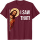 Funny Jesus I Saw That Christian Funny Gift T-Shirt - T-Shirt | Maroon