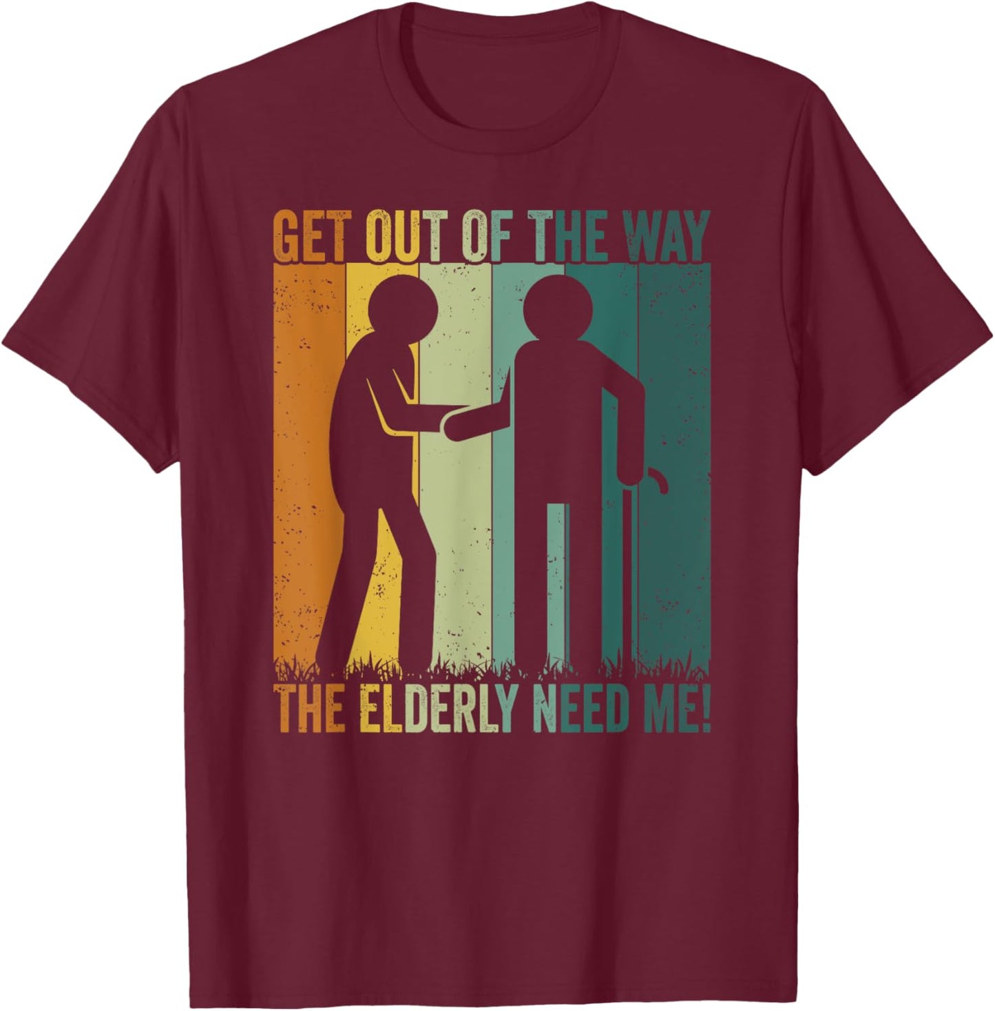Caregiver Elderly Need Me Caregiving Nursing Caretaker Nurse T-Shirt - T-Shirt | Maroon