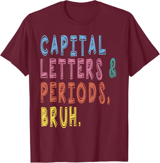 Capital Letters And Periods Bruh, ELA Teacher Funny Women T-Shirt - T-Shirt | Maroon