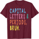 Capital Letters And Periods Bruh, ELA Teacher Funny Women T-Shirt - T-Shirt | Maroon