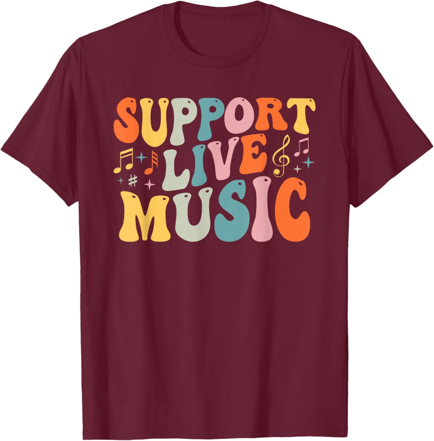 Support Live Music, Musicians Concertgoers Music Lovers T-Shirt - T-Shirt | Maroon