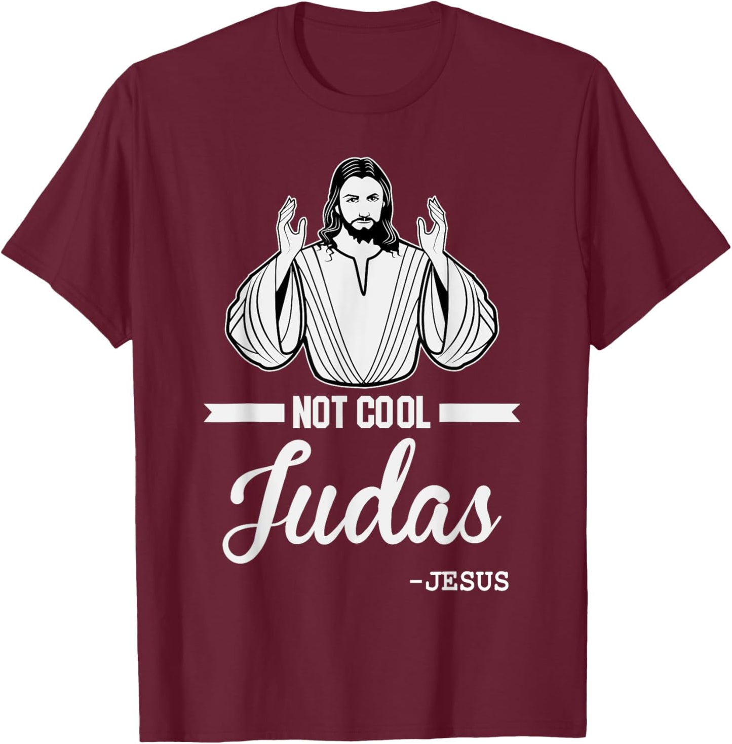 Not Cool Judas Christian Jesus Meme Humor Christ Lord T-Shirt - T-Shirt | Maroon