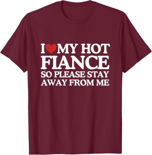 I Love My Fiance Shirt I Love My Hot Girlfriend So Stay Away T-Shirt - T-Shirt | Maroon
