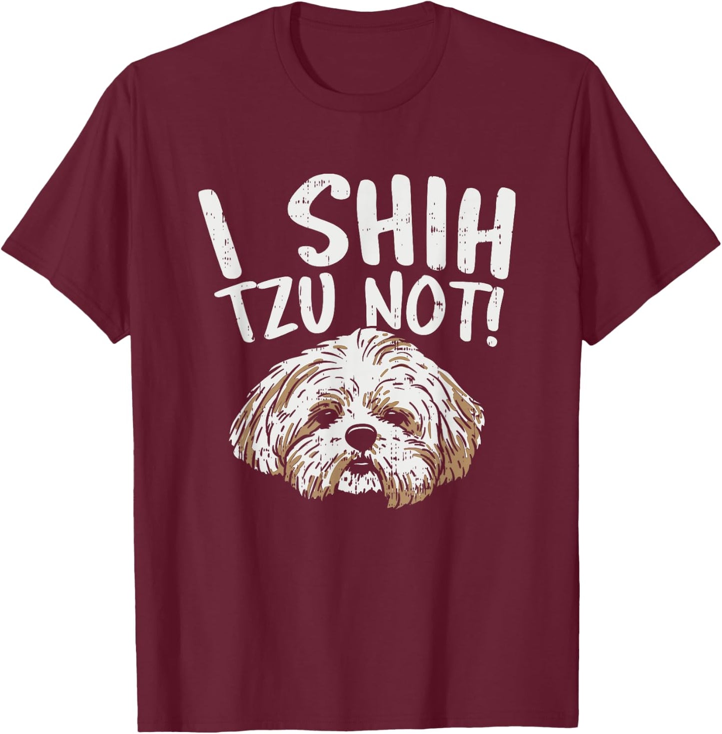 I Shih Tzu Not Design, Funny Dog Lover Women Girls Kids T-Shirt - T-Shirt | Maroon