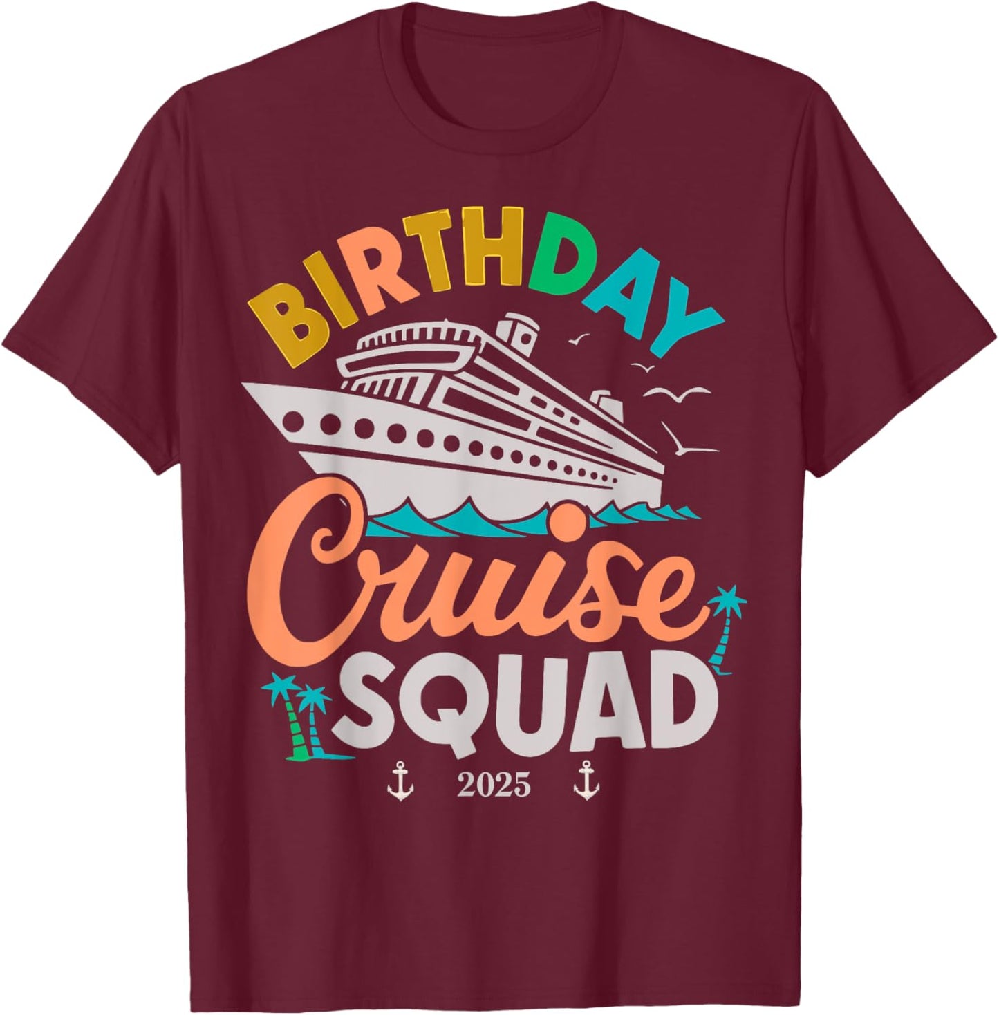 Birthday Cruise 2025 Party Cruise Birthday Vacation T-Shirt - T-Shirt | Maroon