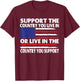 Support The Country You Live In Or Live In Where You Support T-Shirt - T-Shirt | Maroon