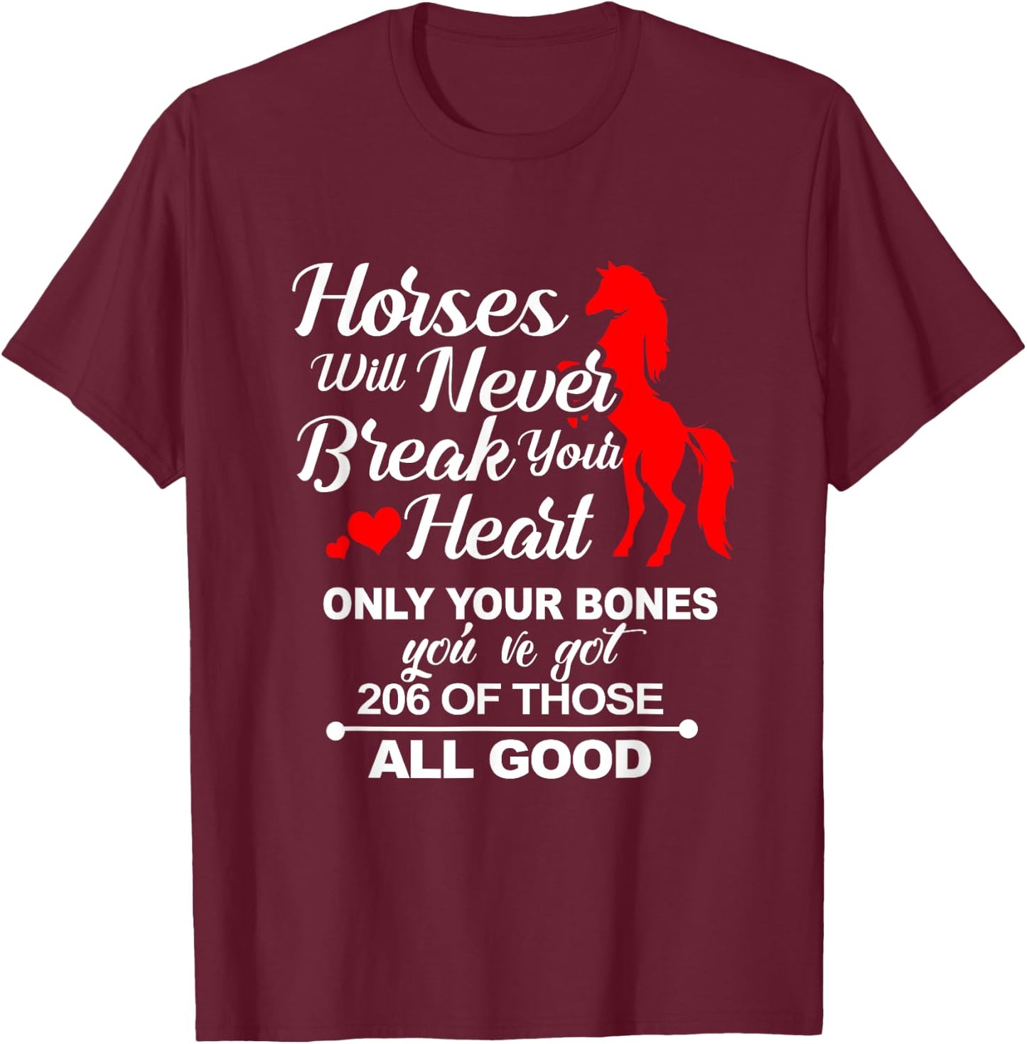 Horses Will Never Break Your Heart Only Your Bones T-Shirt - T-Shirt | Maroon