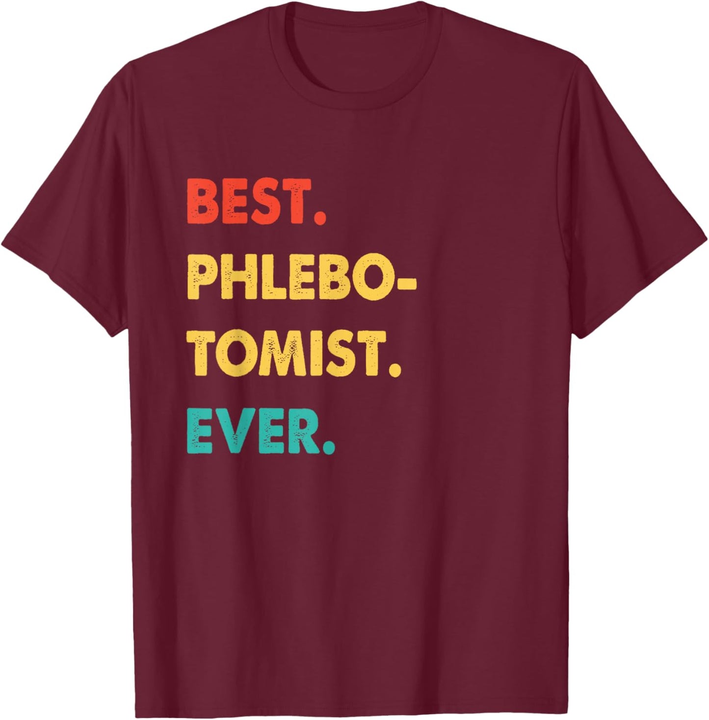 Phlebotomist Profession Retro Best Phlebotomist Ever T-Shirt - T-Shirt | Maroon