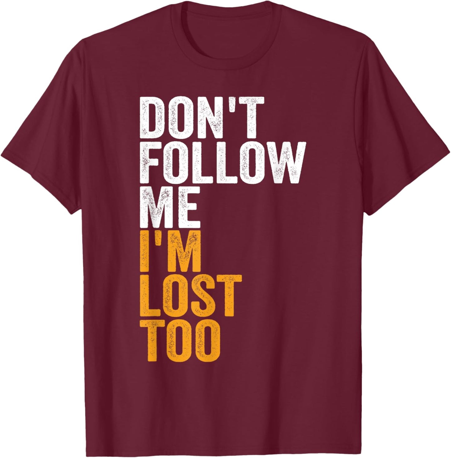 Don't Follow Me I'm Lost Too Nature Hiking Adventure Hike T-Shirt - T-Shirt | Maroon