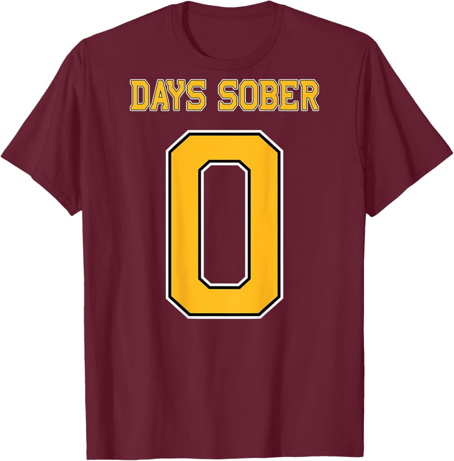 0 DAYS SOBER Jersey Hockey Football Funny Drinking Shirt T-Shirt - T-Shirt | Maroon