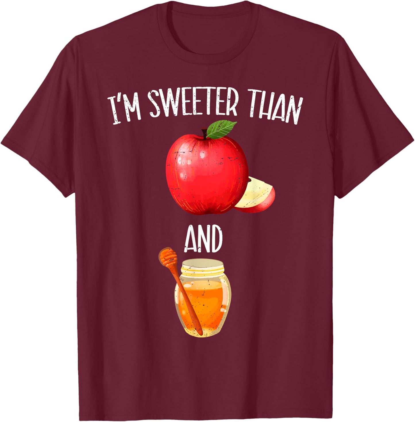 Im Sweeter Than Apple and Honey Jewish New Year Rosh Hashana T-Shirt - T-Shirt | Maroon