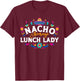 Nacho Average Lunch Lady Cinco De Mayo Matching Family T-Shirt - T-Shirt | Maroon