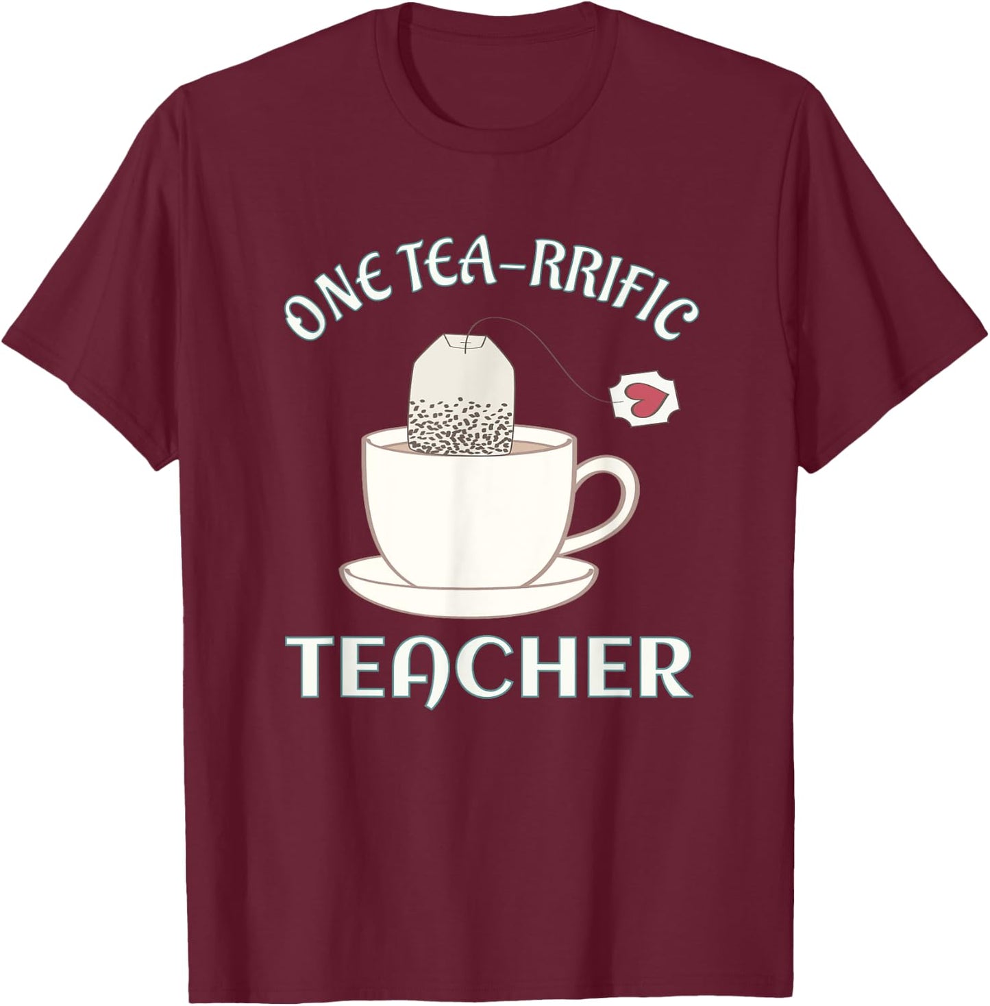 Tea Drinking Teachers Gift Pun Shirt One Tea-rrific Teacher T-Shirt - T-Shirt | Maroon