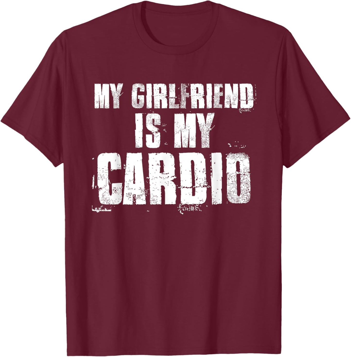 My Girlfriend is My Cardio Funny Boyfriend Relationship T-Shirt - T-Shirt | Maroon