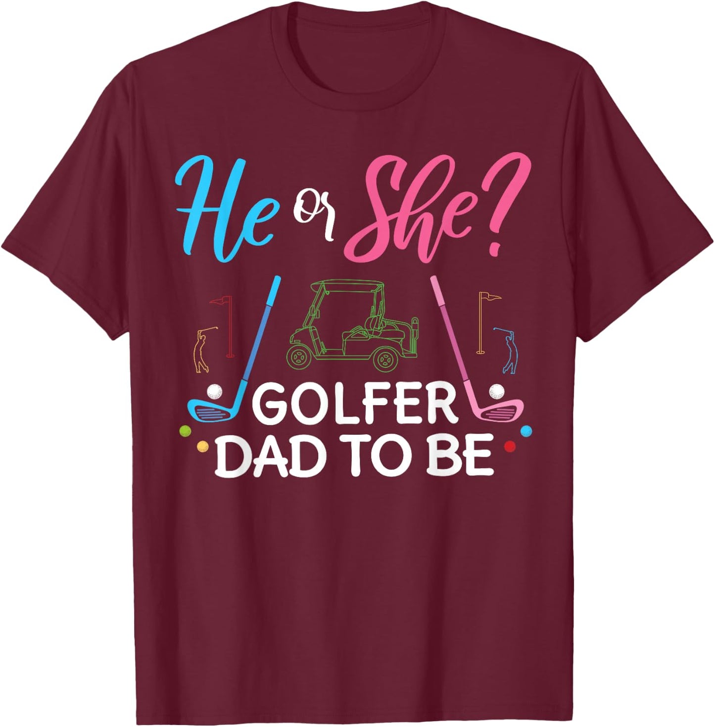 Gender Reveal He Or She Dad To Be Golfer Future Father T-Shirt - T-Shirt | Maroon