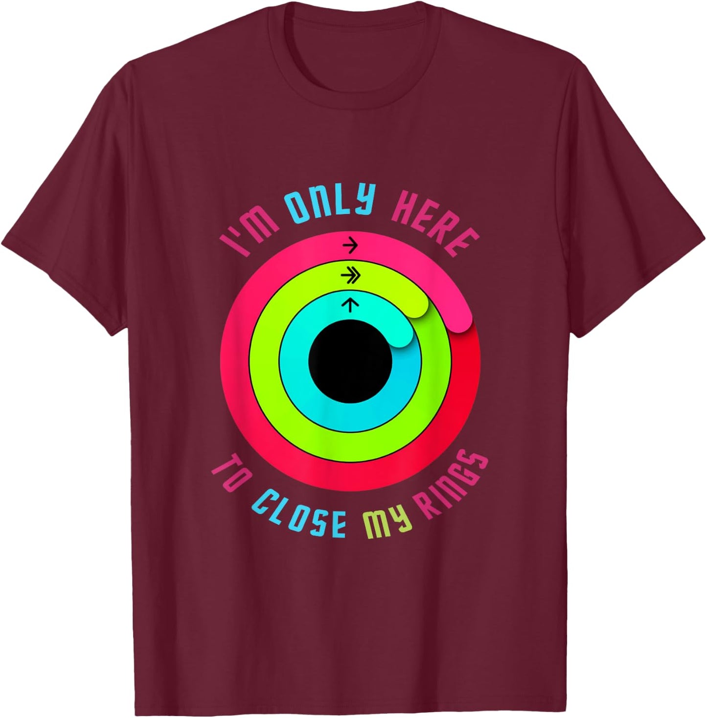 I'm only here to close my rings T-Shirt - T-Shirt | Maroon