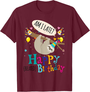 AM I Late? Happy Belated Birthday Sloth Lover Gift T-Shirt - T-Shirt | Maroon