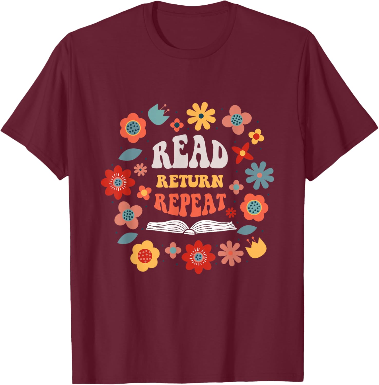 Read Return Repeat Cute Groovy Floral Book Reader Librarian T-Shirt - T-Shirt | Maroon