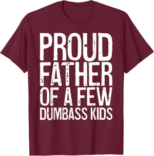 Proud Father Of A Few Dumbass Kids Shirt Funny Fathers Day T-Shirt - T-Shirt | Maroon