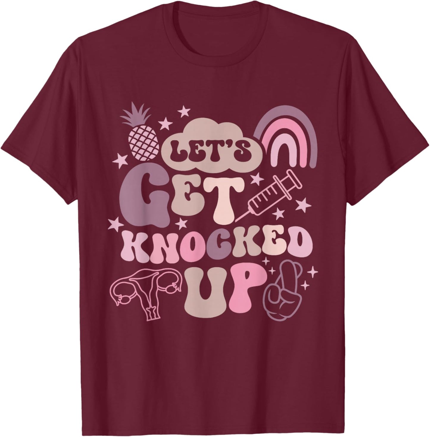 Lets Get Knocked Up IVF Transfer Day Mom Fertility Surrogate T-Shirt - T-Shirt | Maroon
