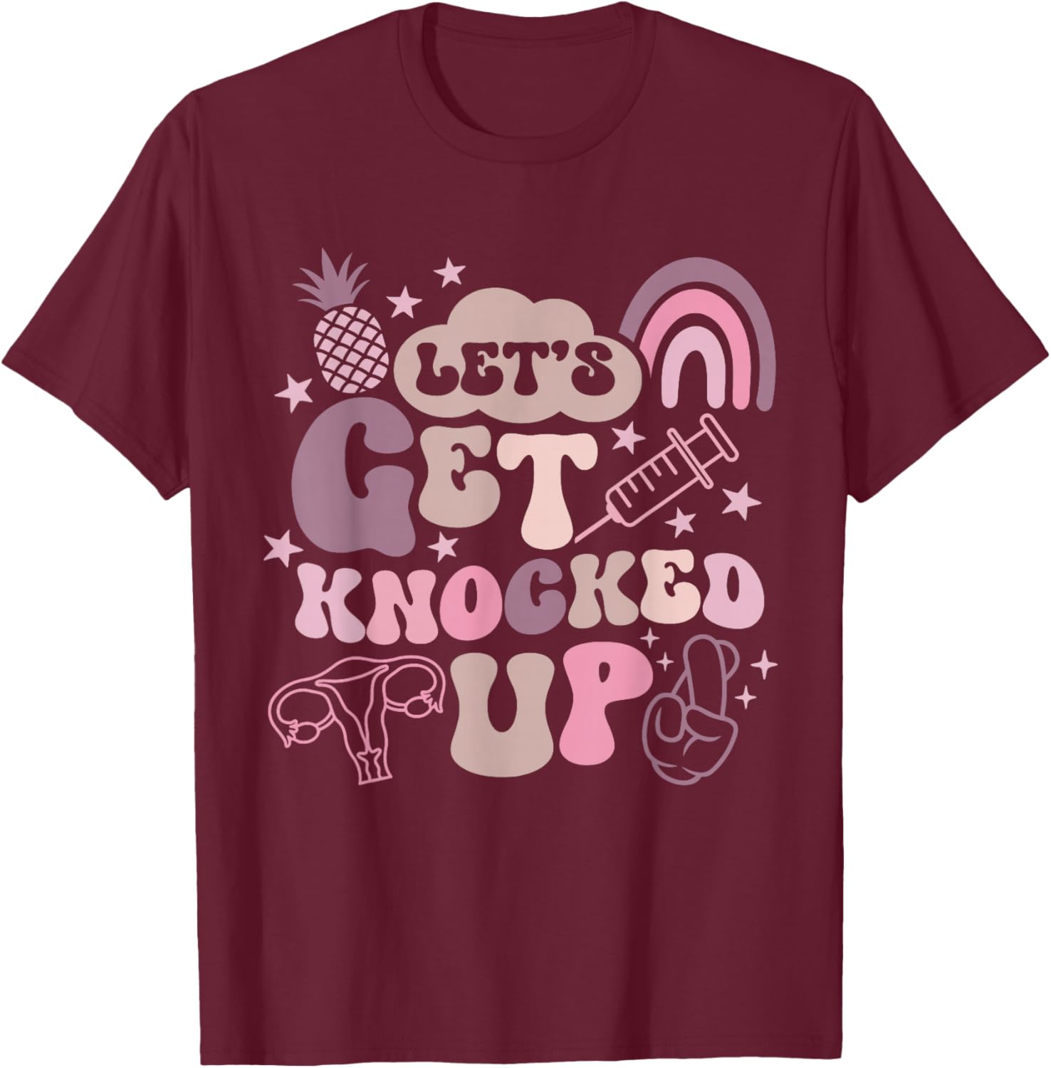 Lets Get Knocked Up IVF Transfer Day Mom Fertility Surrogate T-Shirt - T-Shirt | Maroon